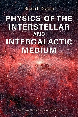 Physics of the Interstellar and Intergalactic Medium by Draine, Bruce T.