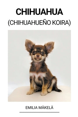 Chihuahua (Chihuahueño Koira) by M&#228;kel&#228;, Emilia