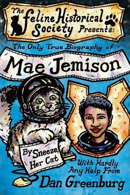The Only True Biography of Mae Jemison, By Sneeze, Her Cat by Greenburg, Dan