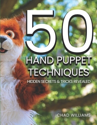 50 Hand Puppet Techniques: Hidden Secrets and Tricks Revealed by Williams, Chad