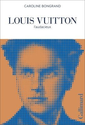 Louis Vuitton: L'Audacieux by Bongrand, Caroline