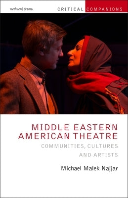 Middle Eastern American Theatre: Communities, Cultures and Artists by Najjar, Michael Malek