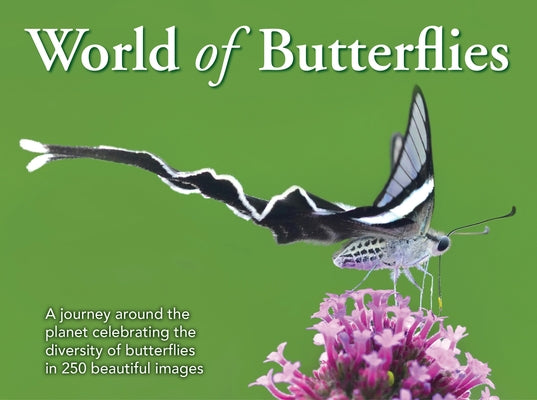 The World of Butterflies: A Journey Around the Planet Celebrating the Diversity of Butterflies in 250 Beautiful Images by Publishers, New Holland Publishers