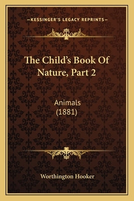 The Child's Book Of Nature, Part 2: Animals (1881) by Hooker, Worthington