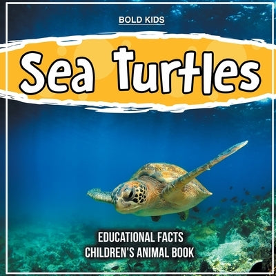 Sea Turtles Educational Facts Children's Animal Book by Kids, Bold