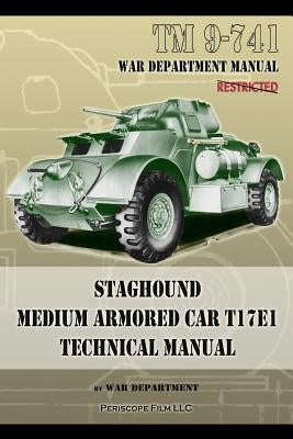 TM 9-741 Staghound Medium Armored Car T17E1 Technical Manual by Department, War