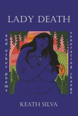 Lady Death: And Other Poems Venerating Change by Silva, Keath