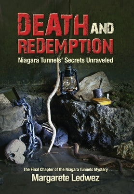 Death and Redemption: Niagara Tunnels' Secrets Unraveled by Ledwez, Margarete