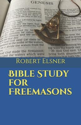 Bible Study for Freemasons by Elsner, Robert J. F.