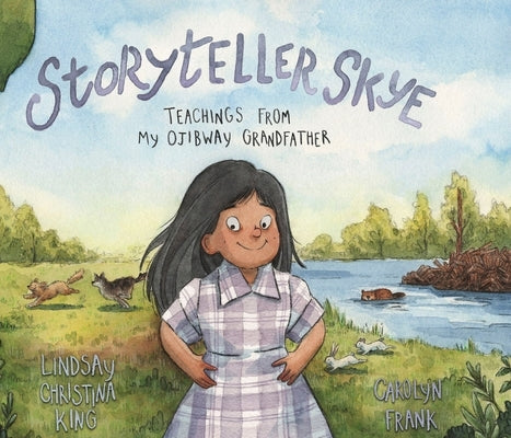 Storyteller Skye: Teachings from My Ojibway Grandfather by King, Lindsay Christina