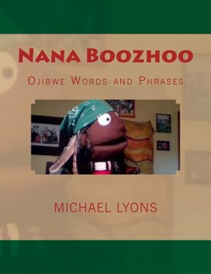 Nana Boozhoo: Ojibwe Words and Phrases by Lyons, Michael