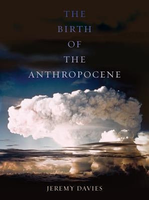 The Birth of the Anthropocene by Davies, Jeremy