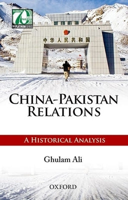 China-Pakistan Relations: A Historical Analysis by Ali, Ghulam