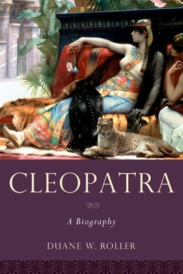 Cleopatra: A Biography by Roller, Duane W.
