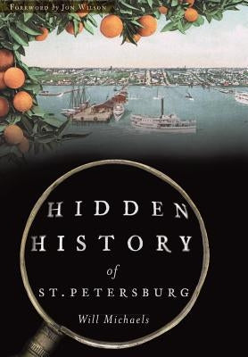 Hidden History of St. Petersburg by Michaels, Will