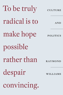 Culture and Politics: Class, Writing, Socialism by Williams, Raymond