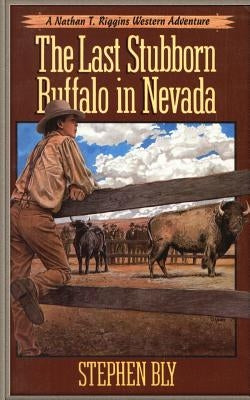 The Last Stubborn Buffalo in Nevada by Bly, Stephen