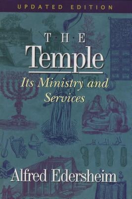 The Temple: Its Ministry and Services by Edersheim, Alfred