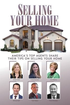 Selling Your Home: America's Top Agents Share Their Tips on Selling Your Home by Dolle, Amber
