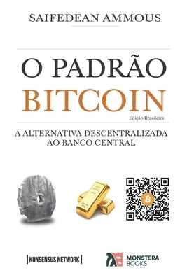 O Padrão Bitcoin (Edição Brasileira): A Alternativa Descentralizada ao Banco Central by Bandeira, Guilherme