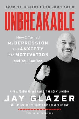 Unbreakable: How I Turned My Depression and Anxiety Into Motivation and You Can Too by Glazer, Jay