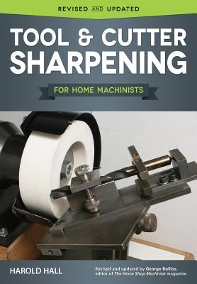 Tool & Cutter Sharpening for Home Machinists by Hall, Harold