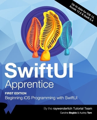 SwiftUI Apprentice (First Edition): Beginning iOS Programming with SwiftUI by Tam, Audrey