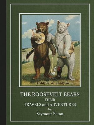 The Roosevelt Bears: Their Travels and Adventures by Eaton, Seymour