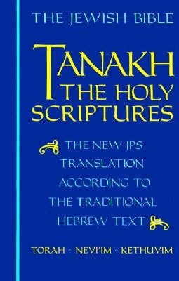 Tanakh-TK: The Holy Scriptures, the New JPS Translation According to the Traditional Hebrew Text by Jewish Publication Society Inc