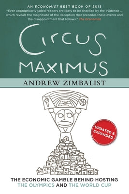 Circus Maximus: The Economic Gamble Behind Hosting the Olympics and the World Cup by Zimbalist, Andrew