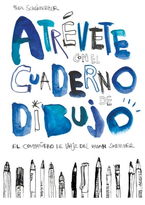 Atrévete Con El Cuaderno de Dibujo: El Compañero de Viaje del Urban Sketcher by Scheinberger, Felix