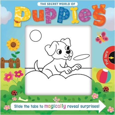 The Secret World of Puppies: Slide the Tab Book by Igloobooks