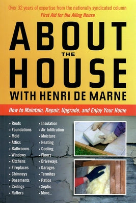 About the House with Henri de Marne: How to Maintain, Repair, Upgrade, and Enjoy Your Home by De Marne, Henri