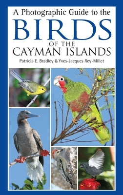 A Photographic Guide to the Birds of the Cayman Islands by Bradley, Patricia E.