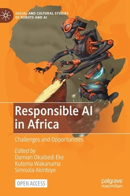 Responsible AI in Africa: Challenges and Opportunities by Eke, Damian Okaibedi