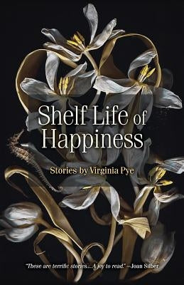 Shelf Life of Happiness by Pye, Virginia