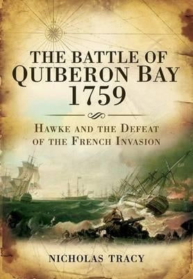 The Battle of Quiberon Bay, 1759: Hawke and the Defeat of the French Invasion by Tracy, Nicholas