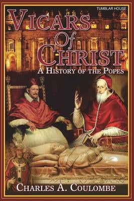 Vicars of Christ: A History of the Popes by Coulombe, Charles a.