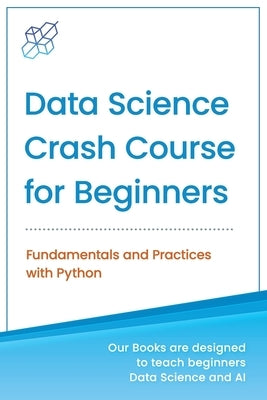 Data Science Crash Course for Beginners with Python: Fundamentals and Practices with Python by Publishing, Ai