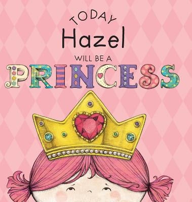 Today Hazel Will Be a Princess by Croyle, Paula