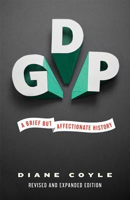 Gdp: A Brief But Affectionate History - Revised and Expanded Edition by Coyle, Diane