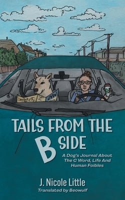 Tails from the B Side: A Dog's Journal About the C Word, Life and Human Foibles by Little, J. Nicole