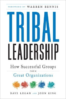 Tribal Leadership: Leveraging Natural Groups to Build a Thriving Organization by Logan, Dave