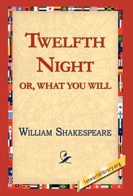 Twelfth Night; Or, What You Will by Shakespeare, William