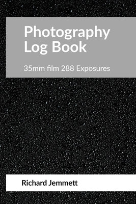 Photography Log Book: For 35mm Film Cameras: 288 exposures arranged in 20 tables of 12 exposures by Jemmett, Richard