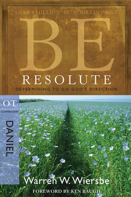 Be Resolute (Daniel): Determining to Go God's Direction by Wiersbe, Warren W.