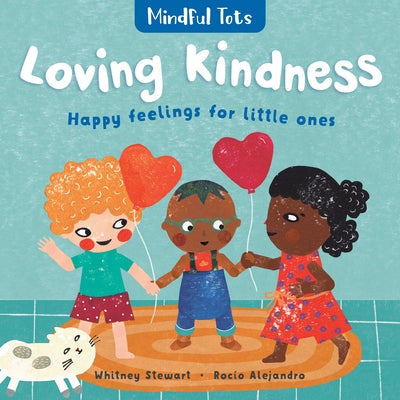 Mindful Tots: Loving Kindness by Stewart, Whitney