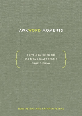 Awkword Moments: A Lively Guide to the 100 Terms Smart People Should Know by Petras, Ross