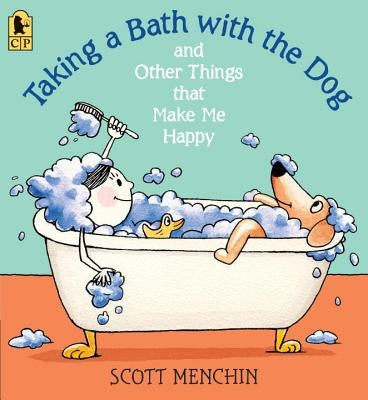 Taking a Bath with the Dog and Other Things That Make Me Happy by Menchin, Scott