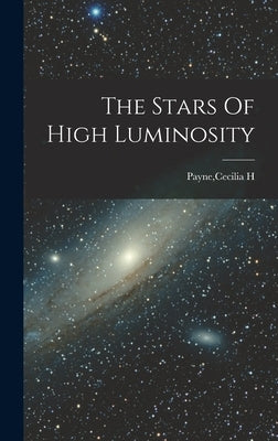 The Stars Of High Luminosity by Payne, Cecilia H.